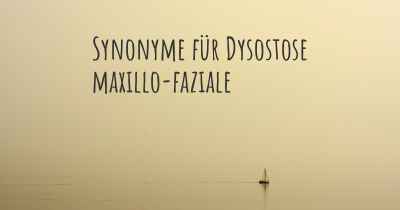 Synonyme für Dysostose maxillo-faziale