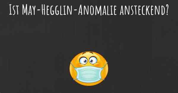 Ist May-Hegglin-Anomalie ansteckend?