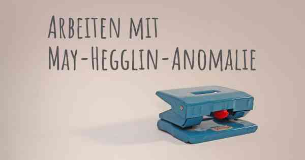 Arbeiten mit May-Hegglin-Anomalie