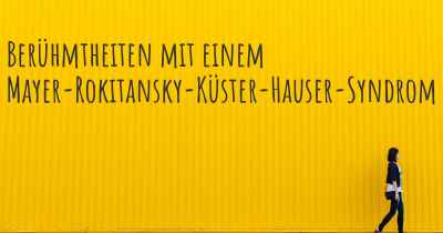 Berühmtheiten mit einem Mayer-Rokitansky-Küster-Hauser-Syndrom