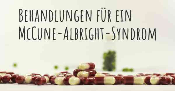 Behandlungen für ein McCune-Albright-Syndrom