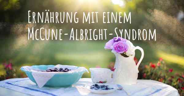 Ernährung mit einem McCune-Albright-Syndrom