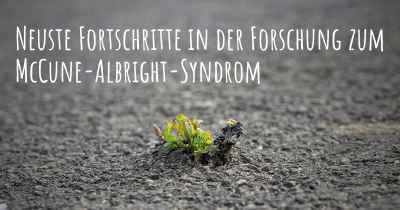 Neuste Fortschritte in der Forschung zum McCune-Albright-Syndrom