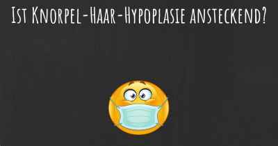 Ist Knorpel-Haar-Hypoplasie ansteckend?
