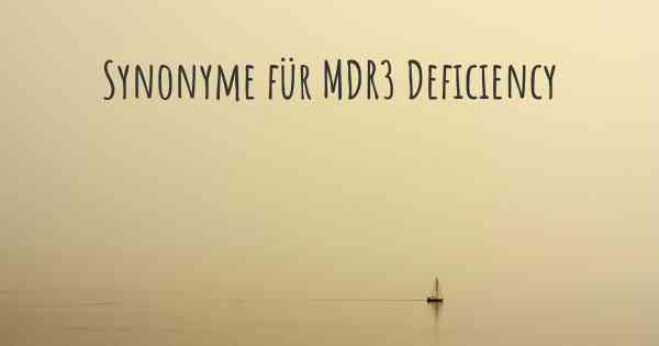 Synonyme für MDR3 Deficiency