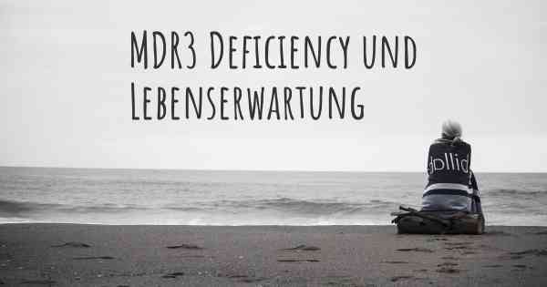 MDR3 Deficiency und Lebenserwartung