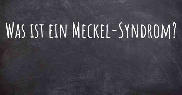 Was ist ein Meckel-Syndrom?