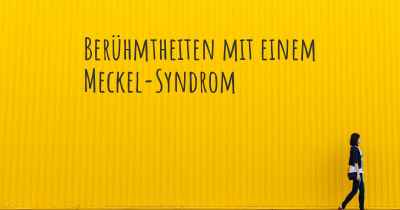 Berühmtheiten mit einem Meckel-Syndrom