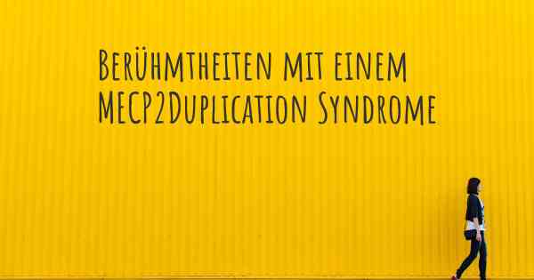 Berühmtheiten mit einem MECP2Duplication Syndrome