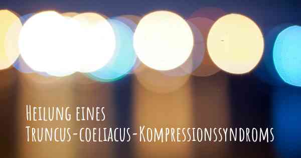 Heilung eines Truncus-coeliacus-Kompressionssyndroms