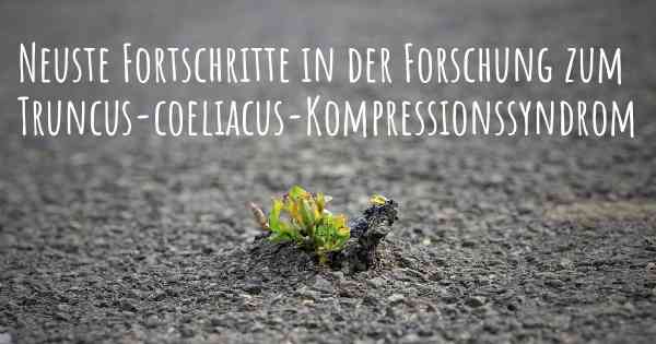 Neuste Fortschritte in der Forschung zum Truncus-coeliacus-Kompressionssyndrom