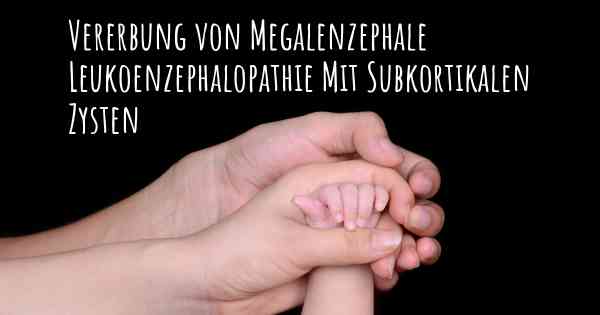 Vererbung von Megalenzephale Leukoenzephalopathie Mit Subkortikalen Zysten