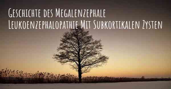 Geschichte des Megalenzephale Leukoenzephalopathie Mit Subkortikalen Zysten