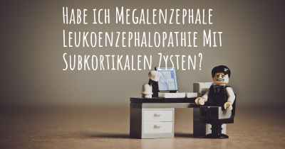 Habe ich Megalenzephale Leukoenzephalopathie Mit Subkortikalen Zysten?