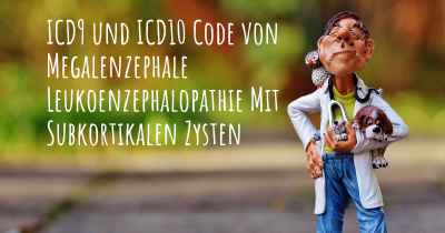 ICD9 und ICD10 Code von Megalenzephale Leukoenzephalopathie Mit Subkortikalen Zysten