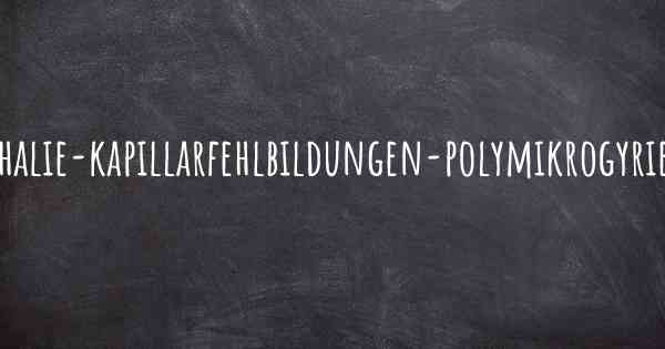 Was ist ein Megalenzephalie-kapillarfehlbildungen-polymikrogyrie-syndrom?