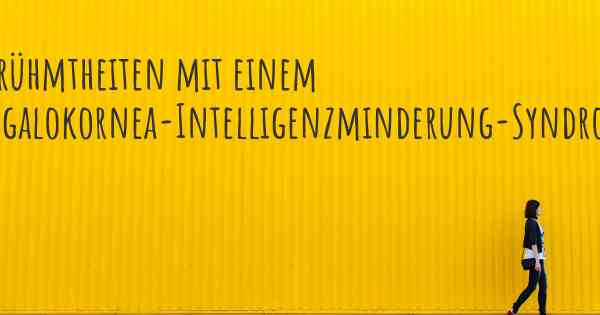 Berühmtheiten mit einem Megalokornea-Intelligenzminderung-Syndrom