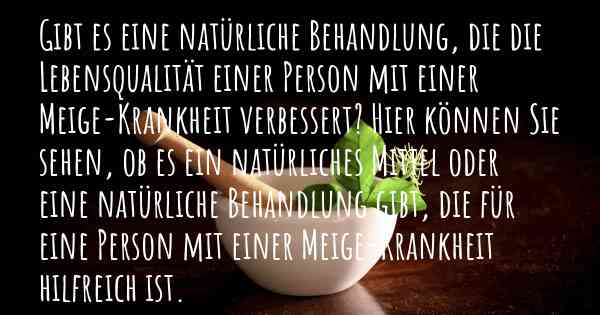 Gibt es eine natürliche Behandlung, die die Lebensqualität einer Person mit einer Meige-Krankheit verbessert? Hier können Sie sehen, ob es ein natürliches Mittel oder eine natürliche Behandlung gibt, die für eine Person mit einer Meige-Krankheit hilfreich ist.