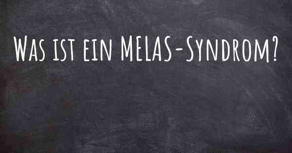 Was ist ein MELAS-Syndrom?