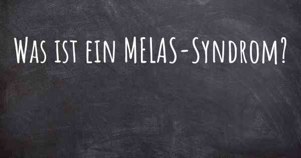 Was ist ein MELAS-Syndrom?