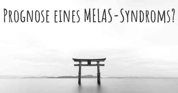 Prognose eines MELAS-Syndroms?