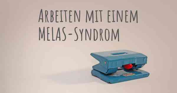 Arbeiten mit einem MELAS-Syndrom