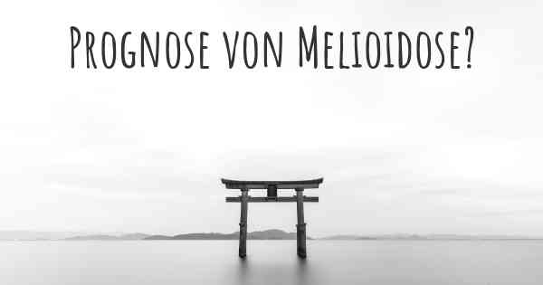 Prognose von Melioidose?