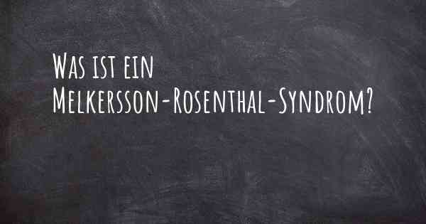 Was ist ein Melkersson-Rosenthal-Syndrom?