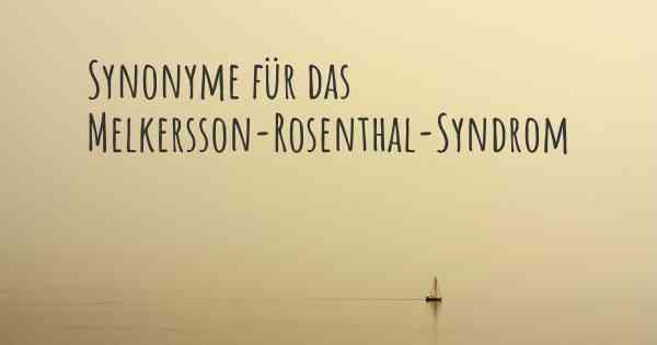 Synonyme für das Melkersson-Rosenthal-Syndrom
