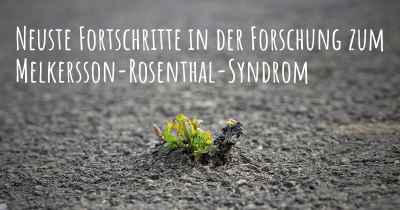 Neuste Fortschritte in der Forschung zum Melkersson-Rosenthal-Syndrom