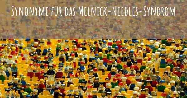 Synonyme für das Melnick-Needles-Syndrom