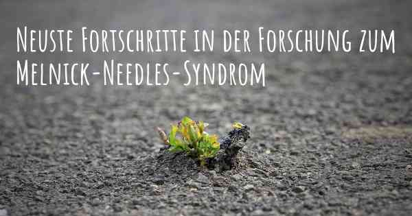 Neuste Fortschritte in der Forschung zum Melnick-Needles-Syndrom