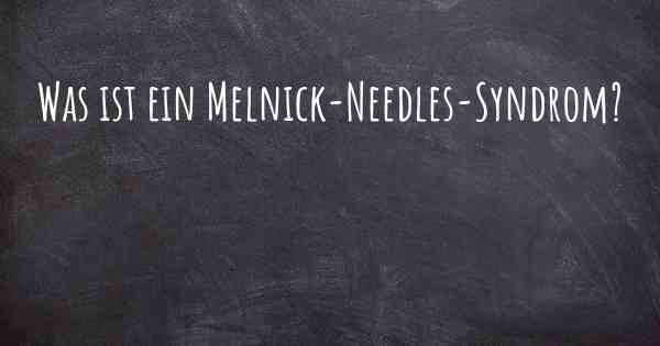 Was ist ein Melnick-Needles-Syndrom?