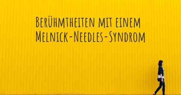 Berühmtheiten mit einem Melnick-Needles-Syndrom