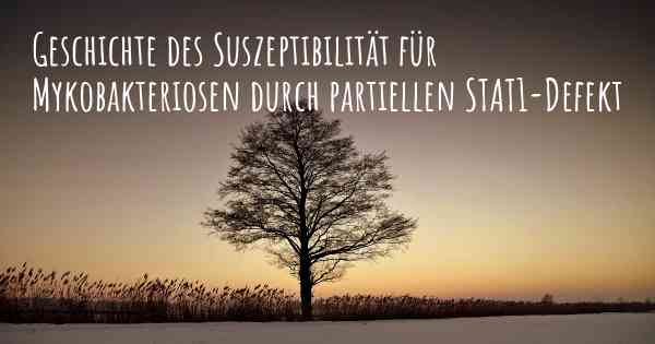 Geschichte des Suszeptibilität für Mykobakteriosen durch partiellen STAT1-Defekt