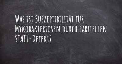 Was ist Suszeptibilität für Mykobakteriosen durch partiellen STAT1-Defekt?