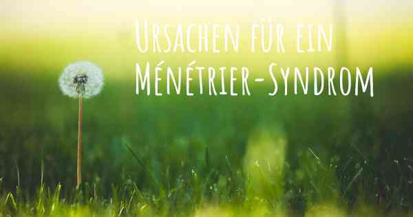 Ursachen für ein Ménétrier-Syndrom