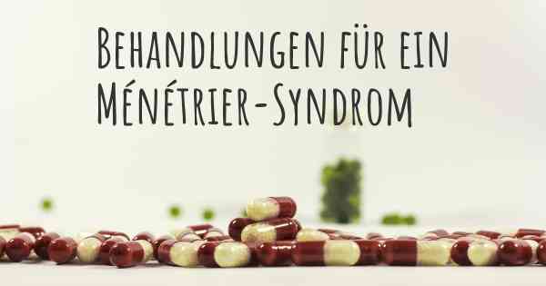 Behandlungen für ein Ménétrier-Syndrom