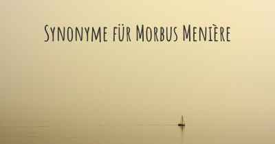 Synonyme für Morbus Menière