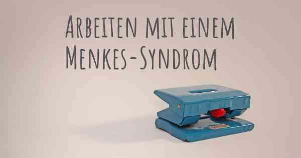 Arbeiten mit einem Menkes-Syndrom