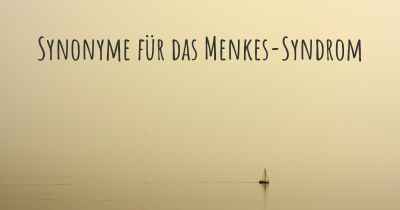 Synonyme für das Menkes-Syndrom