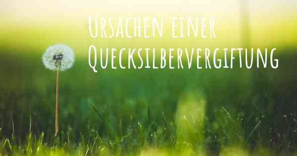 Ursachen einer Quecksilbervergiftung