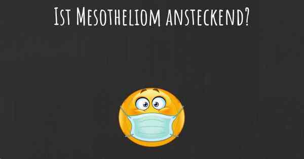 Ist Mesotheliom ansteckend?