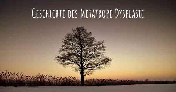 Geschichte des Metatrope Dysplasie