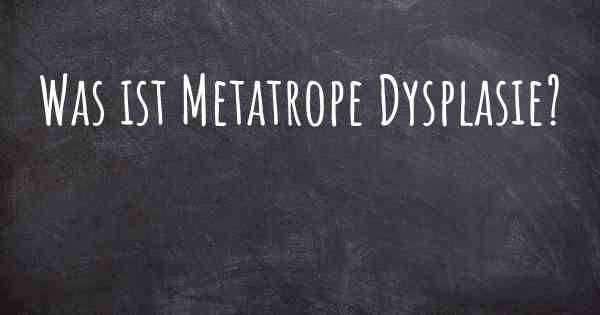 Was ist Metatrope Dysplasie?