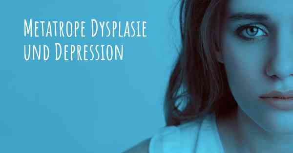 Metatrope Dysplasie und Depression