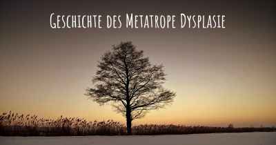 Geschichte des Metatrope Dysplasie