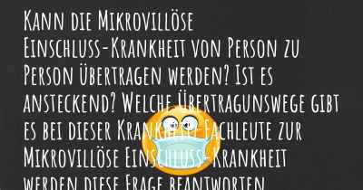 Kann die Mikrovillöse Einschluss-Krankheit von Person zu Person übertragen werden? Ist es ansteckend? Welche Übertragunswege gibt es bei dieser Krankheit? Fachleute zur Mikrovillöse Einschluss-Krankheit werden diese Frage beantworten.