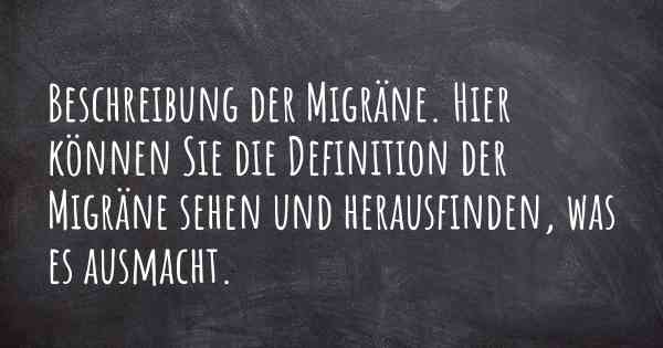 Beschreibung der Migräne. Hier können Sie die Definition der Migräne sehen und herausfinden, was es ausmacht.