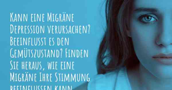 Kann eine Migräne Depression verursachen? Beeinflusst es den Gemütszustand? Finden Sie heraus, wie eine Migräne Ihre Stimmung beeinflussen kann.